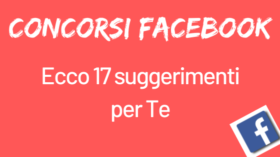 Concorsi Facebook: ecco 17 suggerimenti per Te