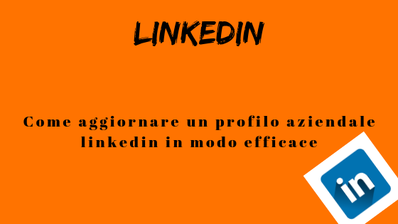 Come aggiornare un profilo aziendale linkedin in modo efficace