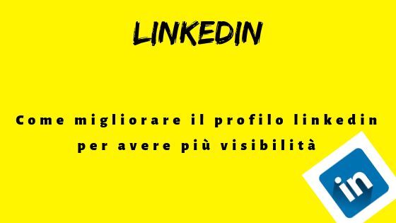 Come migliorare il profilo linkedin per avere più visibilità