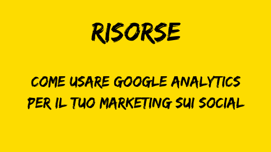 Come usare google analytics per il tuo marketing sui social