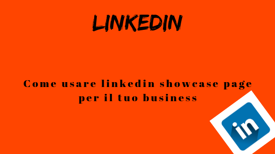 Come usare linkedin showcase page per il tuo business