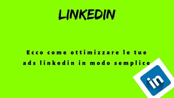 Ecco come ottimizzare le tue ads linkedin in modo semplice