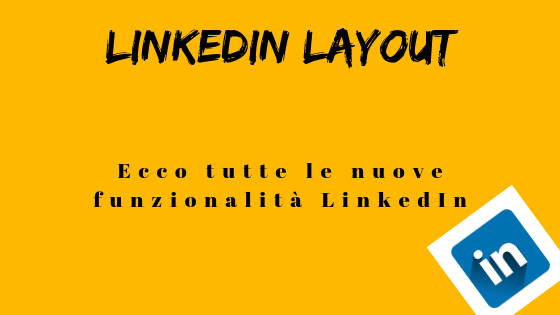 Linkedin layout: ecco tutte le nuove funzionalità LinkedIn