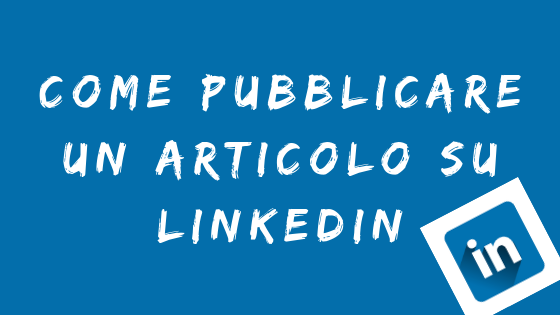 Come pubblicare un articolo su linkedin