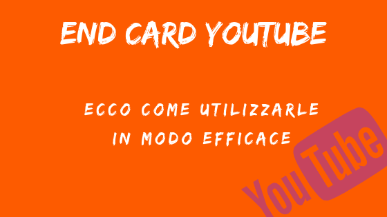 End Card Youtube: ecco come utilizzarle in modo efficace