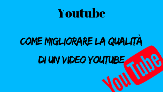 Come migliorare la qualità di un video Youtube