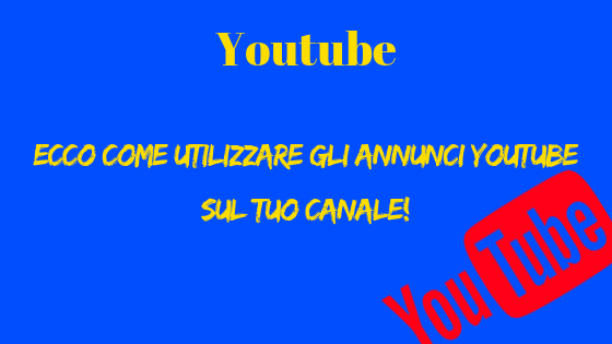 Ecco come utilizzare gli annunci Youtube sul tuo canale!