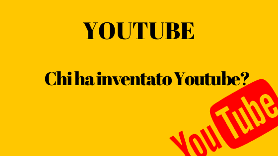 Chi ha inventato Youtube?