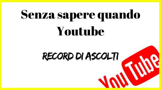 Senza sapere quando Youtube: Record di ascolti