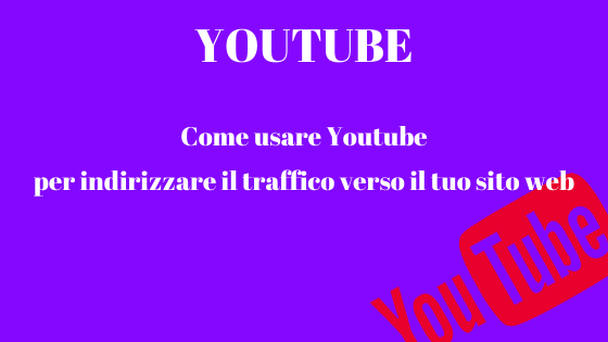 Come usare Youtube per indirizzare il traffico verso il tuo sito web