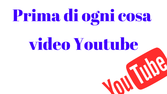 Prima di ogni cosa video youtube