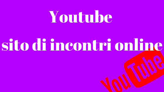 Youtube sito di incontri online