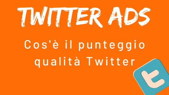 Twitter ads: cos'è il punteggio qualità Twitter