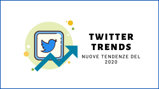 Twitter Trends: Scopri le nuove Tendenze del 2020