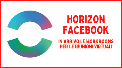 Horizon Facebook: Facebook lancia le Workrooms per le riunioni virtuali