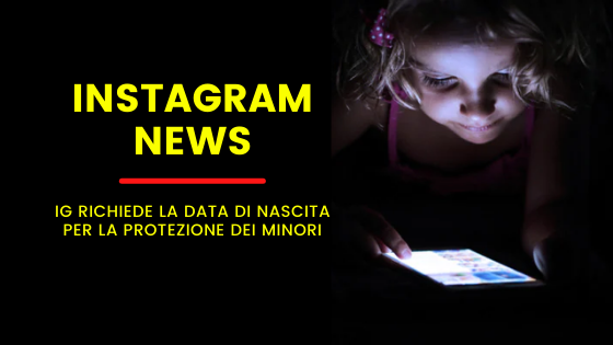 Instagram News: IG richiede la data di nascita per la protezione dei minori