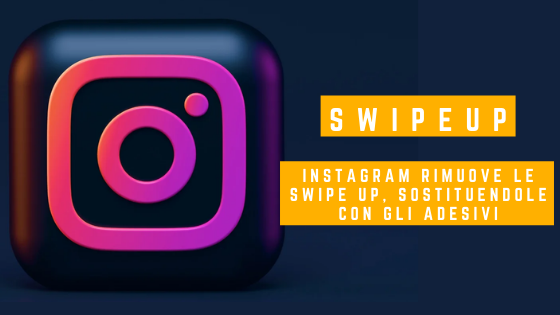 Instagram rimuove le Swipe Up, sostituendole con gli adesivi