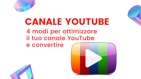 Canale Youtube 4 modi per ottimizzare il tuo canale YouTube e convertire