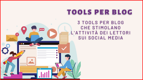 3 Tools per blog che stimolano l'attività dei lettori sui social media