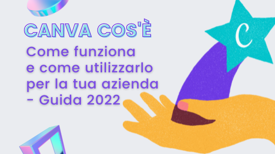 CANVA cos'è, come funziona e come utilizzarlo per la tua azienda - Guida 2022