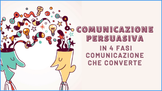 Comunicazione Persuasiva in 4 fasi - Comunicazione che converte